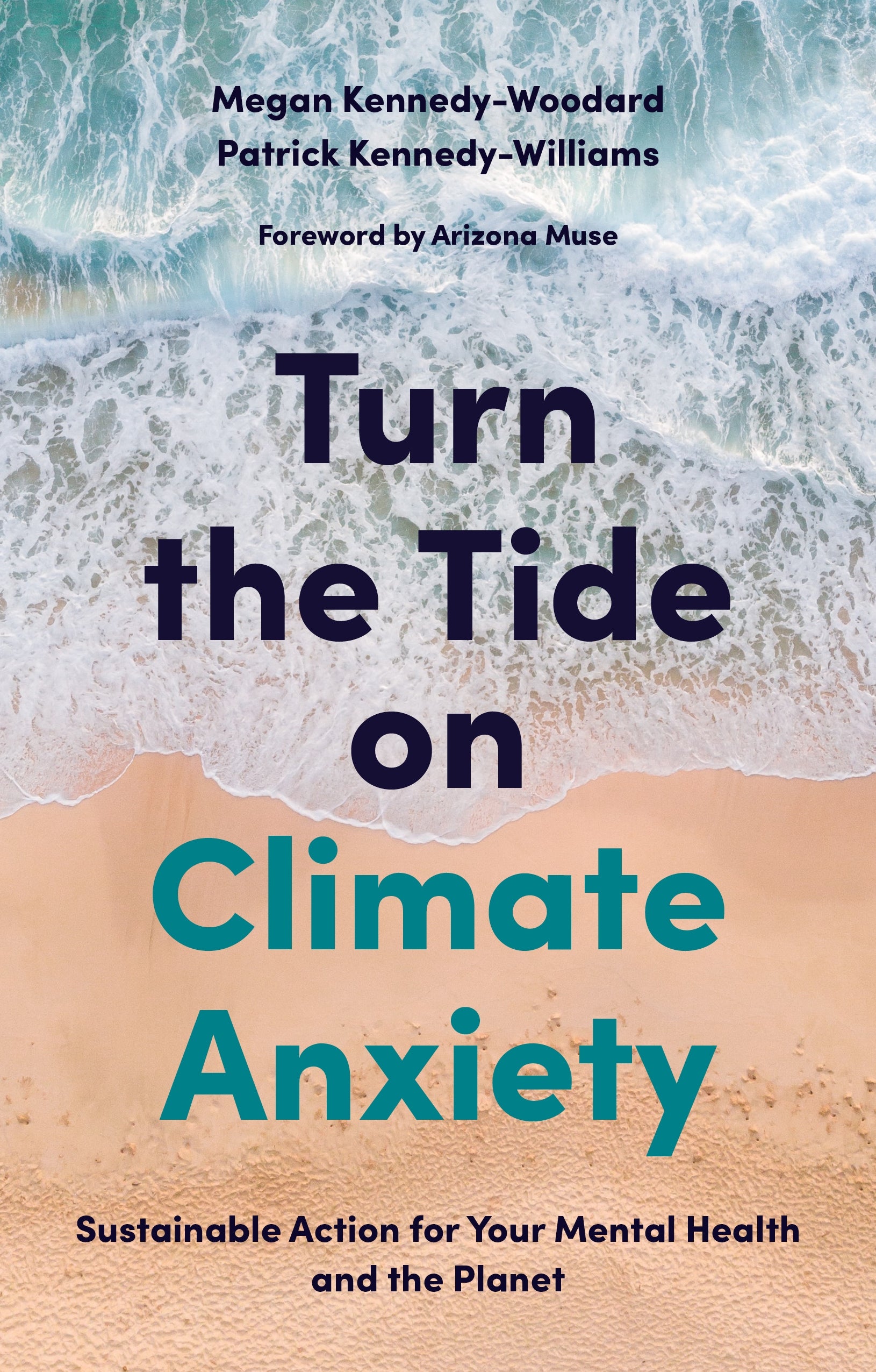 Turn the Tide on Climate Anxiety by Arizona Muse - Founder and Trustee of Dirt Foundation for the Regeneration of Earth, Megan Kennedy-Woodard, Dr. Patrick Kennedy-Williams