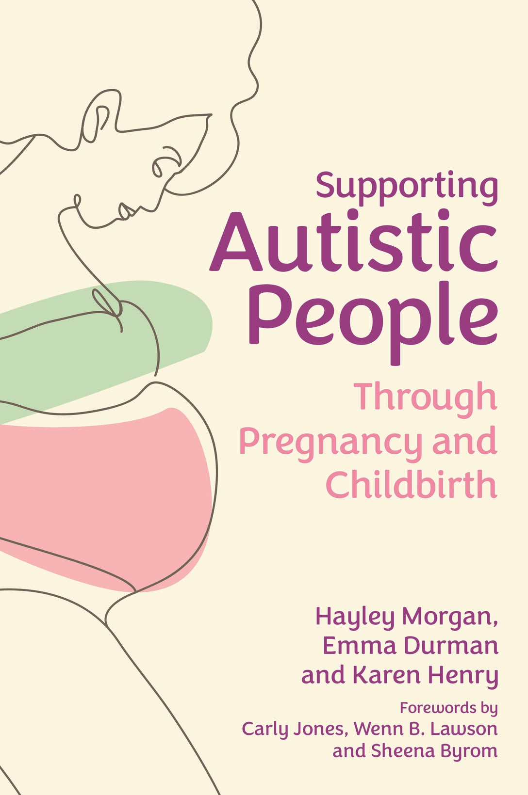 Supporting Autistic People Through Pregnancy and Childbirth by Carly Jones, Sheena Byrom, Wenn B. Lawson, Hayley Morgan, Emma Durman, Karen Henry