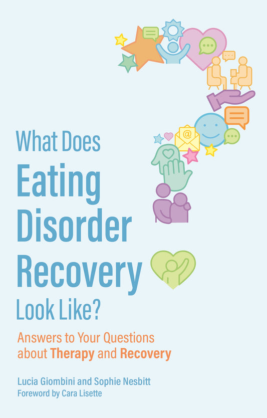 What Does Eating Disorder Recovery Look Like? by Lucia Giombini, Sophie Nesbitt, Cara Lisette