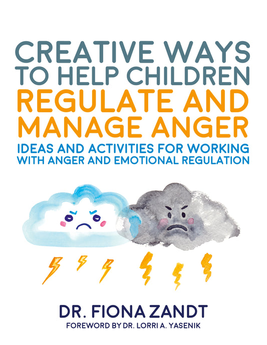 Creative Ways to Help Children Regulate and Manage Anger by Fiona Zandt, Richy K. Chandler, Lorri Yasenik