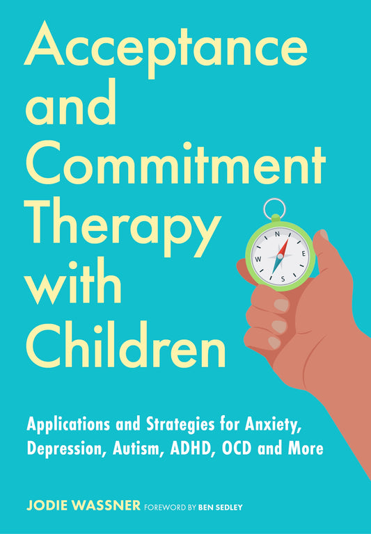 Acceptance and Commitment Therapy with Children by Jodie Wassner, Ben Sedley
