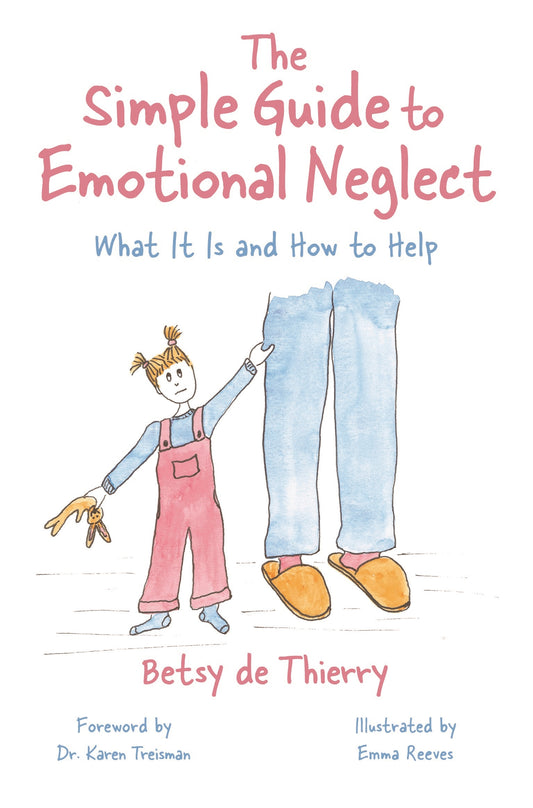 The Simple Guide to Emotional Neglect by Betsy de Thierry, Emma Reeves, Karen Treisman
