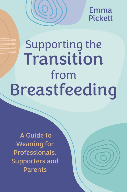 Supporting the Transition from Breastfeeding by Emma Pickett