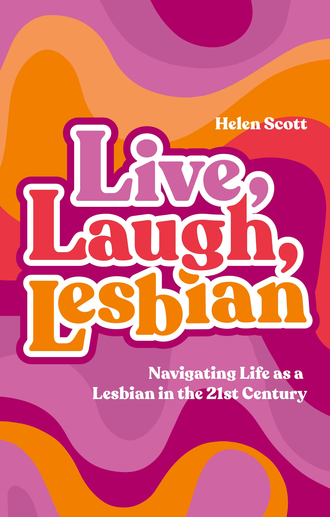 Live, Laugh, Lesbian by Helen Scott