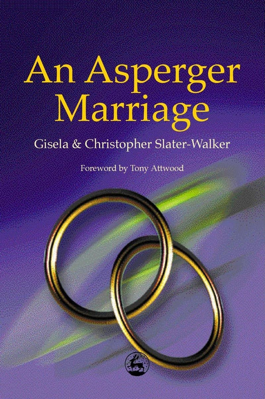 An Asperger Marriage by Gisela Slater-Walker, Christopher Slater-Walker, Dr Anthony Attwood