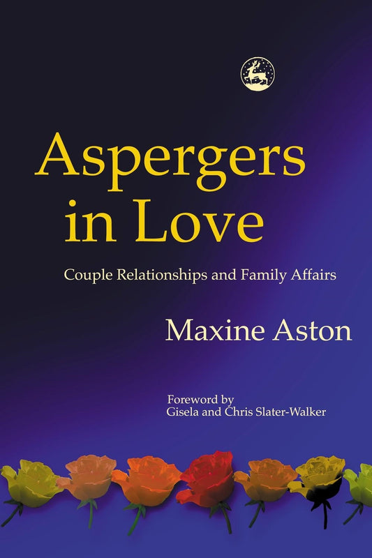 Aspergers in Love by Christopher Slater-Walker, Gisela Slater-Walker, Maxine Aston
