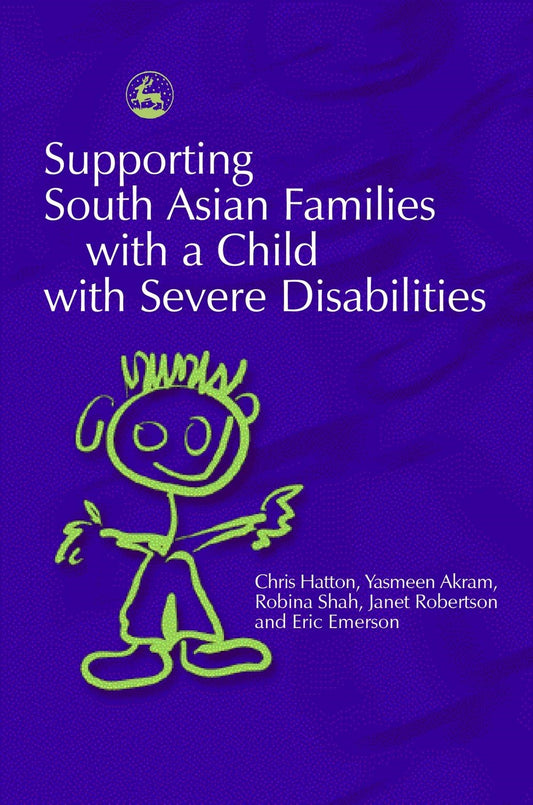 Supporting South Asian Families with a Child with Severe Disabilities by Eric Emerson, Robina Shah, Janet Robertson, Yasmeen Akram, Chris Hatton