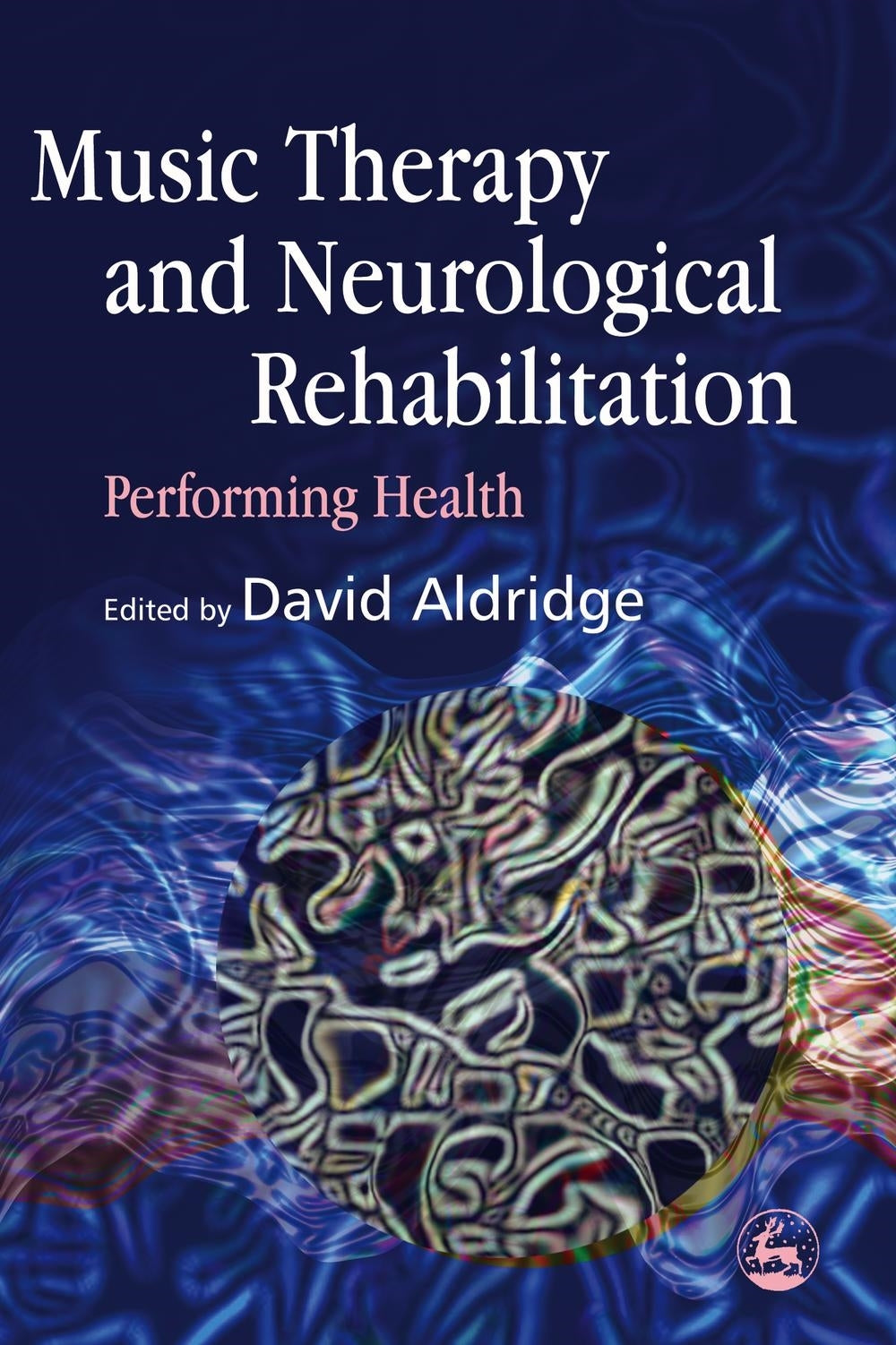 Music Therapy and Neurological Rehabilitation by No Author Listed, David Aldridge
