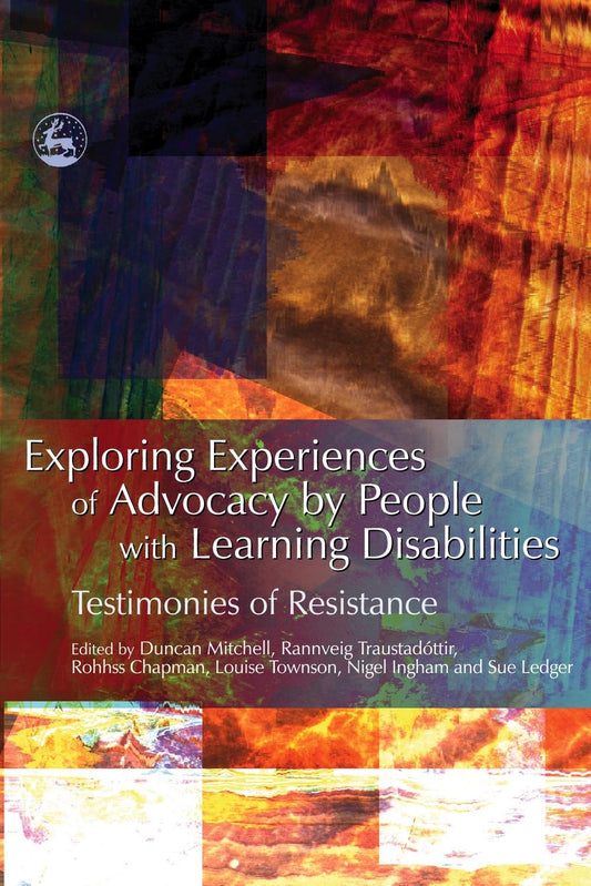 Exploring Experiences of Advocacy by People with Learning Disabilities by No Author Listed, Rannveig Traustadottir, Duncan Mitchell, Rohhss Chapman, Nigel Ingham, Sue Ledger