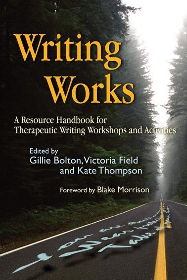 Writing Works by Victoria Field, Gillie Bolton, Blake Morrison, Kate Thompson, No Author Listed