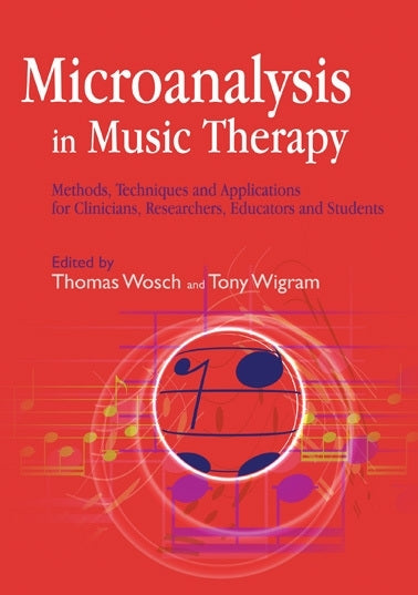 Microanalysis in Music Therapy by Thomas Wosch, Barbara L Wheeler, Tony Wigram, No Author Listed