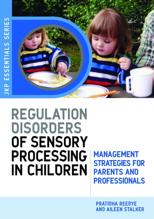 Understanding Regulation Disorders of Sensory Processing in Children by Dr Pratibha N Reebye, Aileen Stalker