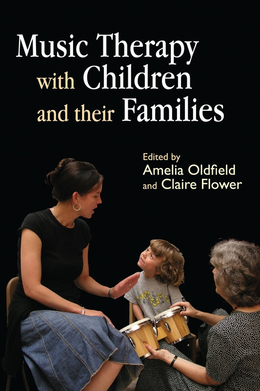 Music Therapy with Children and their Families by Claire Flower, Amelia Oldfield