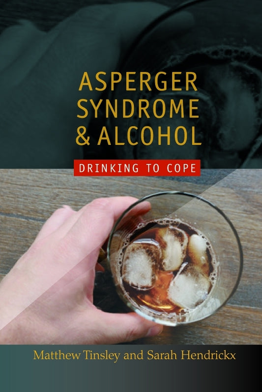 Asperger Syndrome and Alcohol by Matthew Tinsley, Sarah Hendrickx, Temple Grandin