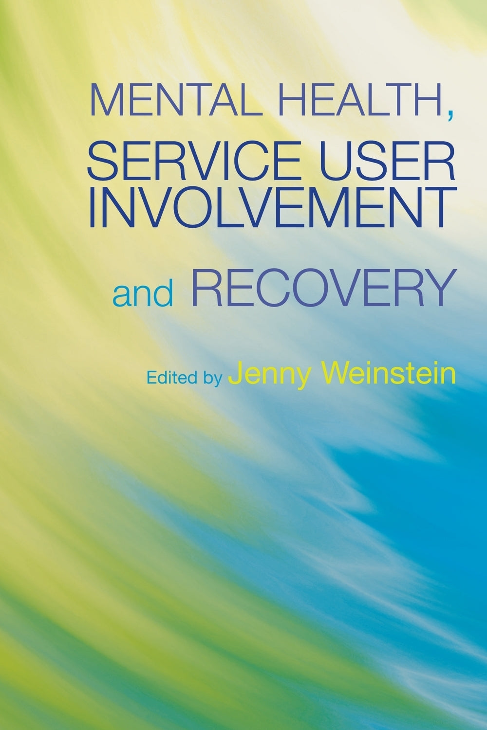 Mental Health, Service User Involvement and Recovery by Jenny Weinstein, No Author Listed