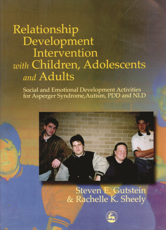 Relationship Development Intervention with Children, Adolescents and Adults by Steven Gutstein, Rachelle K Sheely