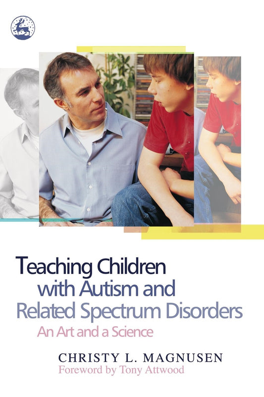 Teaching Children with Autism and Related Spectrum Disorders by Christy Magnusen, Dr Anthony Attwood