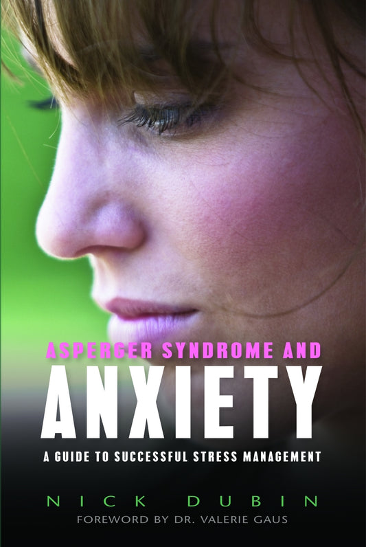 Asperger Syndrome and Anxiety by Nick Dubin, Dr Valerie Gaus