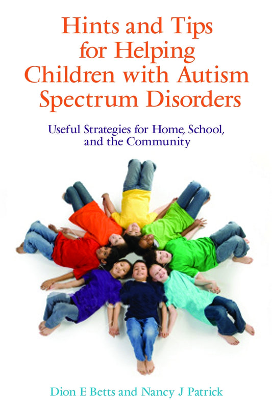 Hints and Tips for Helping Children with Autism Spectrum Disorders by Dion Betts, Nancy J Patrick