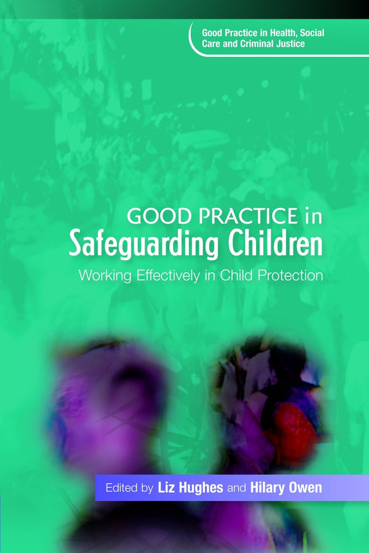 Good Practice in Safeguarding Children by No Author Listed, Liz Hughes, Hilary Owen