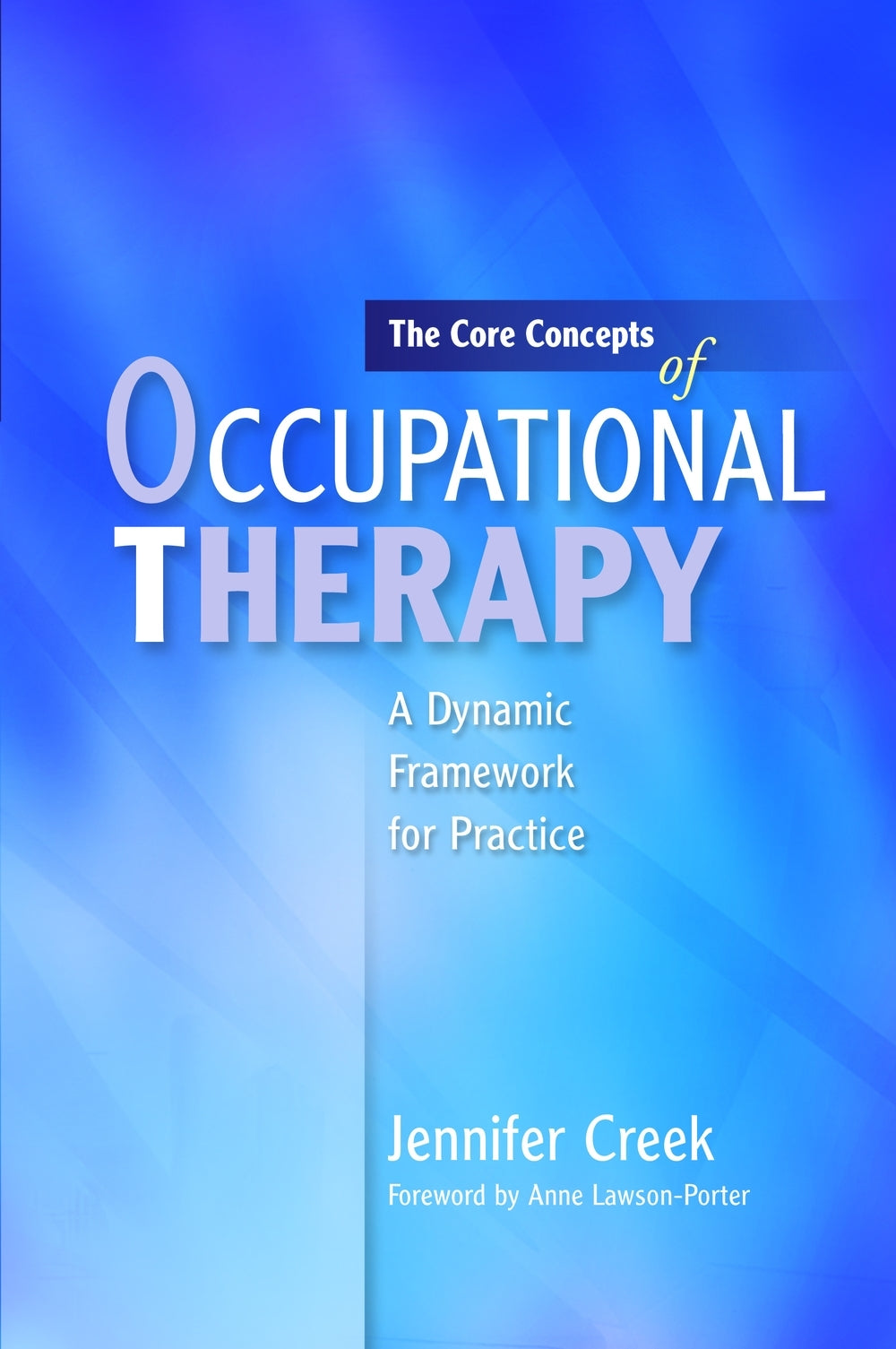 The Core Concepts of Occupational Therapy by Anne Lawson-Porter, Jennifer Creek