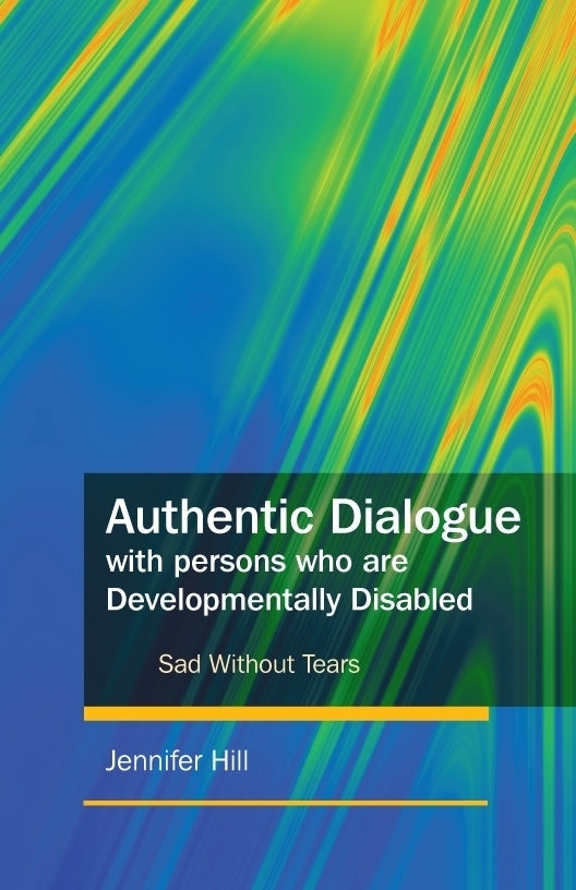 Authentic Dialogue with Persons who are Developmentally Disabled by Jennifer Hill