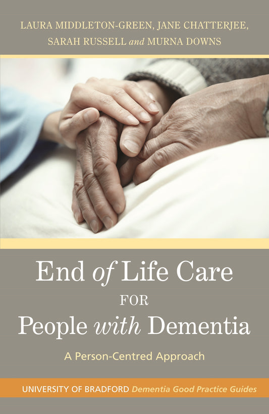 End of Life Care for People with Dementia by Murna Downs, Laura Middleton-Green, Jane Chatterjee, Sarah Russell