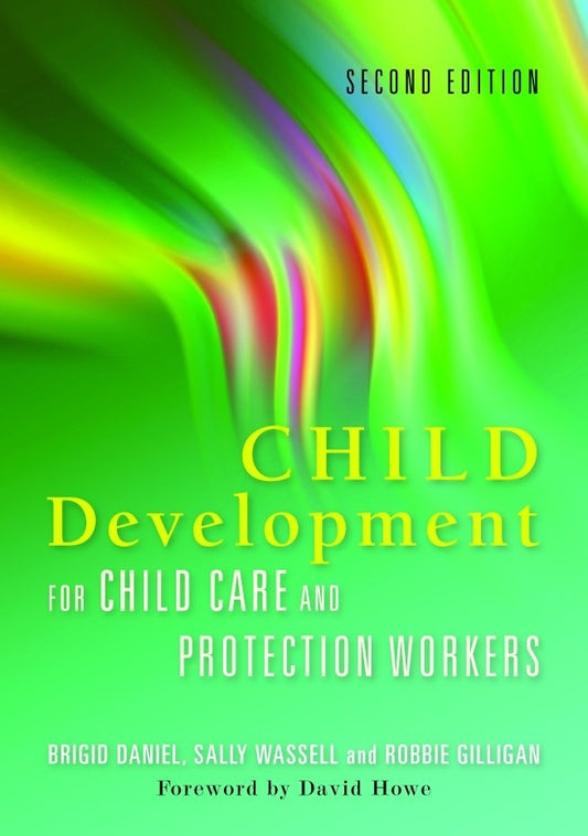 Child Development for Child Care and Protection Workers by Brigid Daniel, Sally Wassell, Robbie Gilligan