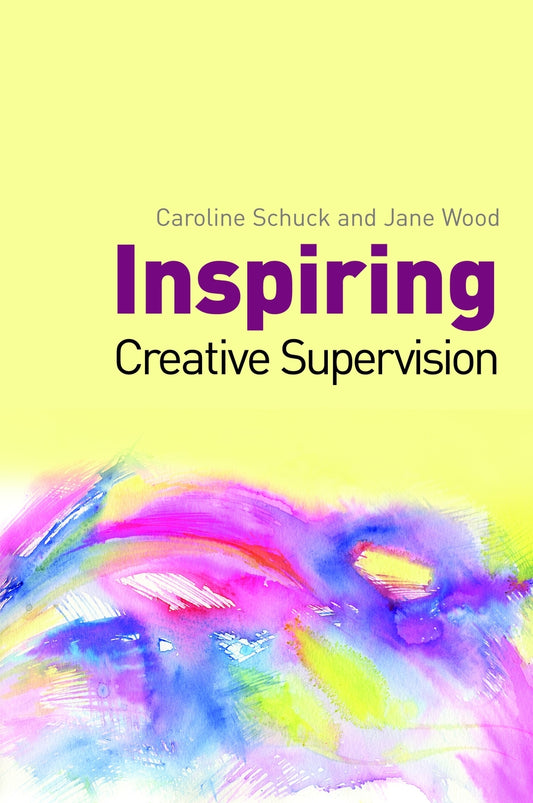 Inspiring Creative Supervision by Jane Wood, Jane Wood, Caroline Schuck