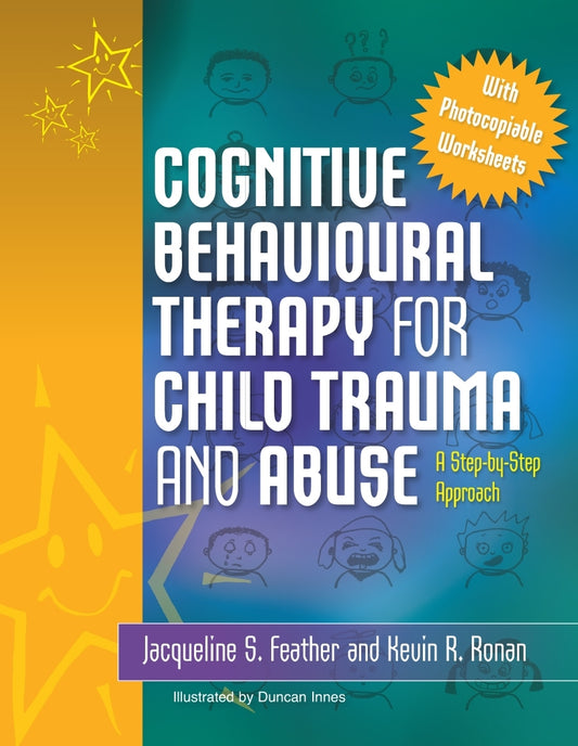 Cognitive Behavioural Therapy for Child Trauma and Abuse by Kevin Ronan, Jacqueline S. Feather