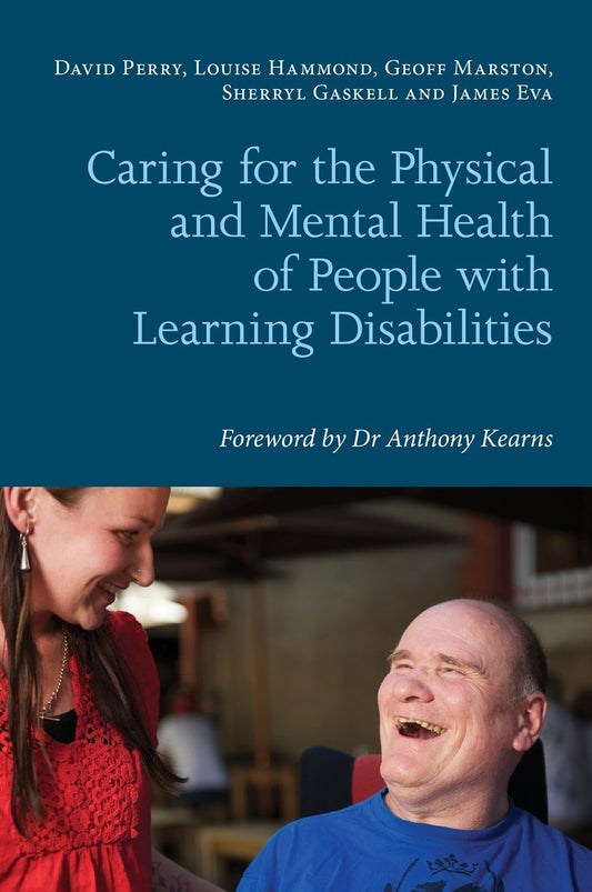 Caring for the Physical and Mental Health of People with Learning Disabilities by David Perry, Louise Hammond, Geoff Marston, James Eva, Elin Davis, Anthony Kearns, Sherryl Gaskell