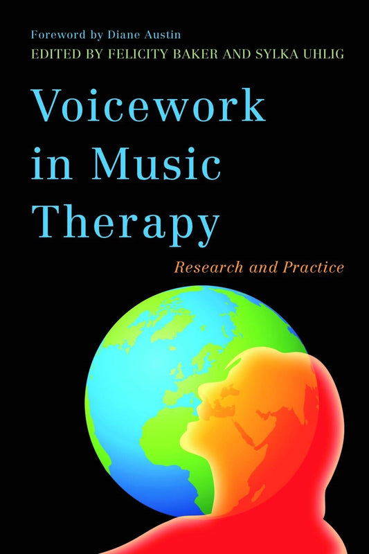 Voicework in Music Therapy by Felicity Baker, Diane Snow Austin, Sylka Uhlig, No Author Listed
