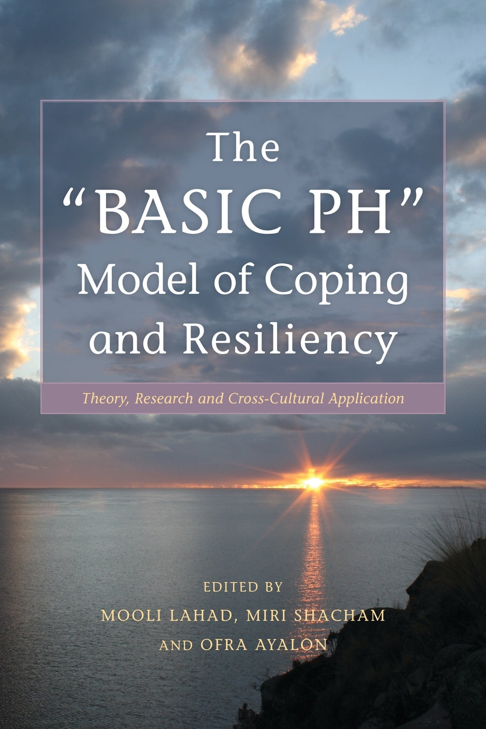 The "BASIC Ph" Model of Coping and Resiliency by Miri Shacham, Professor Mooli Lahad, Ofra Ayalon, No Author Listed