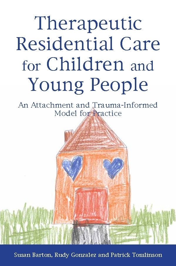 Therapeutic Residential Care for Children and Young People by Patrick Tomlinson, Rudy Gonzalez, Susan Barton