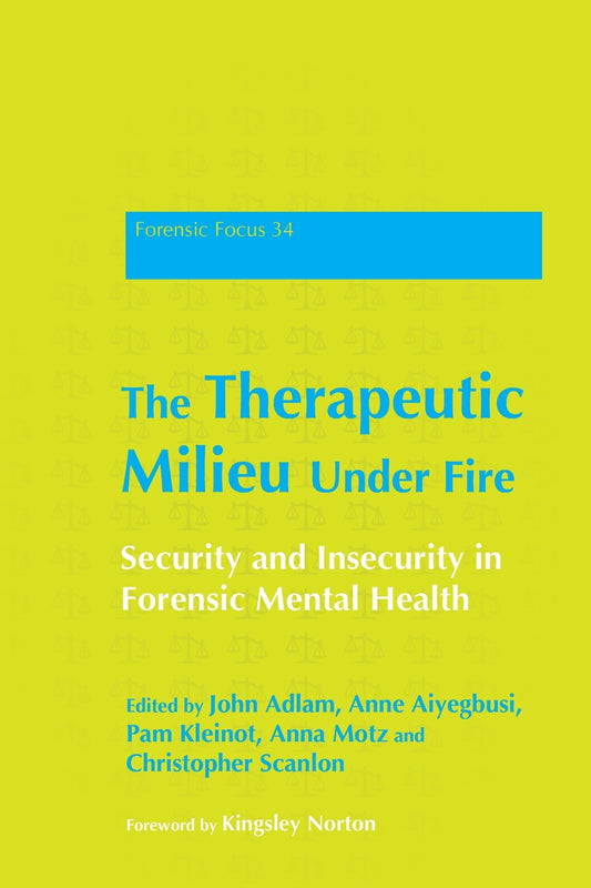 The Therapeutic Milieu Under Fire by John Adlam, Anne Aiyegbusi, Pam Kleinot, Anna Motz, Christopher Scanlon, Christopher, Scanlon, Anna, Motz, Pam , Kleinot, John , Adlam, Kingsley Norton, No Author Listed