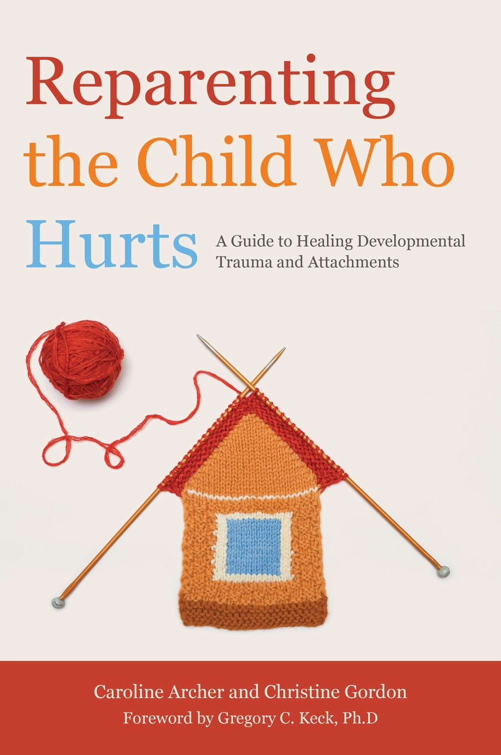 Reparenting the Child Who Hurts by Christine Gordon, Caroline Archer