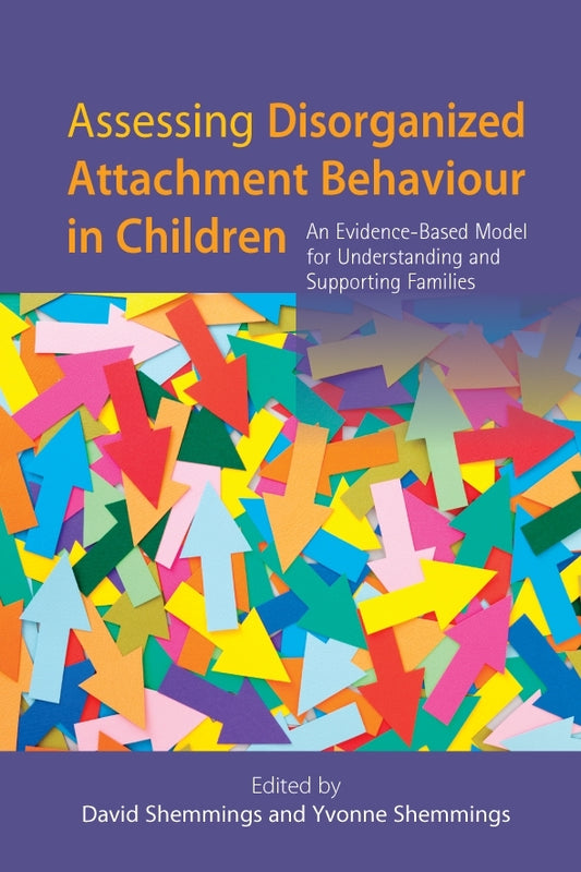 Assessing Disorganized Attachment Behaviour in Children by David Shemmings, Yvonne Shemmings
