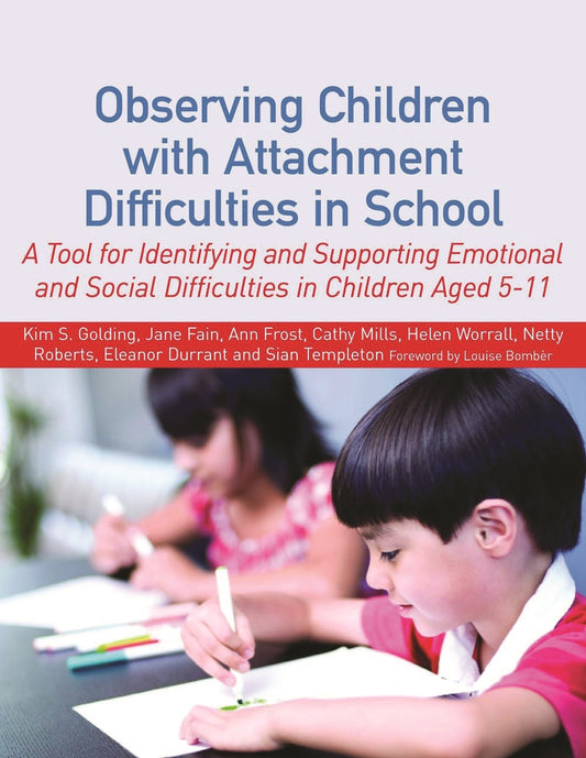 Observing Children with Attachment Difficulties in School by Helen Worrall, Sian Templeton, Netty Roberts, Ann Frost, Kim S. Golding, Eleanor Durrant, Jane Fain, Cathy Mills