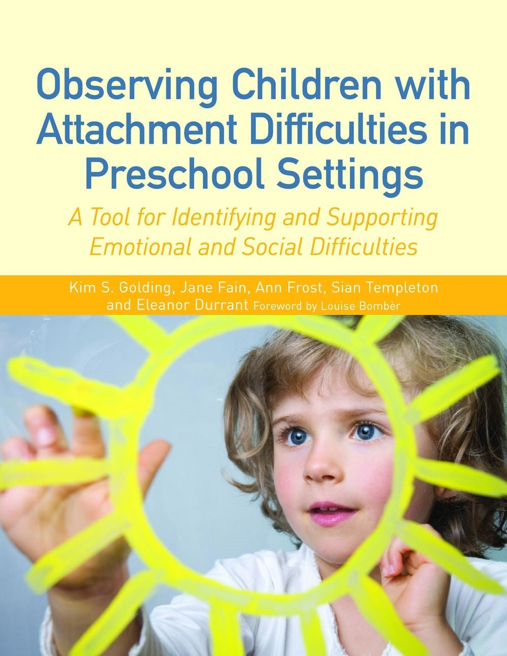 Observing Children with Attachment Difficulties in Preschool Settings by Ann Frost, Jane Fain, Sian Templeton, Eleanor Durrant, Kim S. Golding