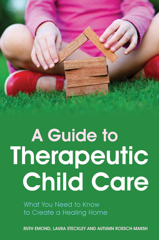 A Guide to Therapeutic Child Care by Dr Ruth Emond, Laura Steckley, Autumn Roesch-Marsh