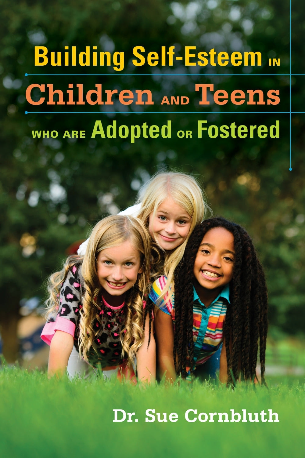 Building Self-Esteem in Children and Teens Who Are Adopted or Fostered by Sue Cornbluth, Nyleen Shaw