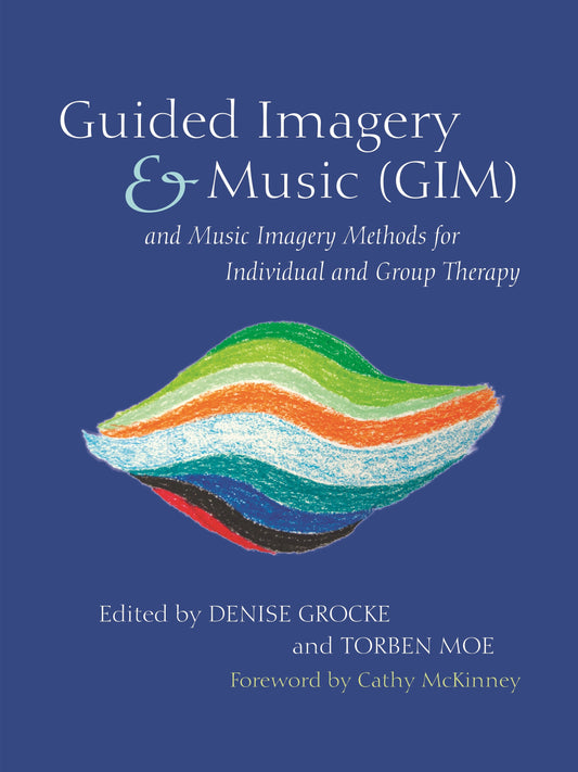 Guided Imagery & Music (GIM) and Music Imagery Methods for Individual and Group Therapy by Denise Grocke, Torben Moe, Cathy McKinney, No Author Listed
