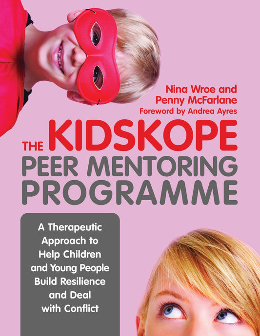The KidsKope Peer Mentoring Programme by Penny McFarlane, Andrea Ayres, Nina Wroe