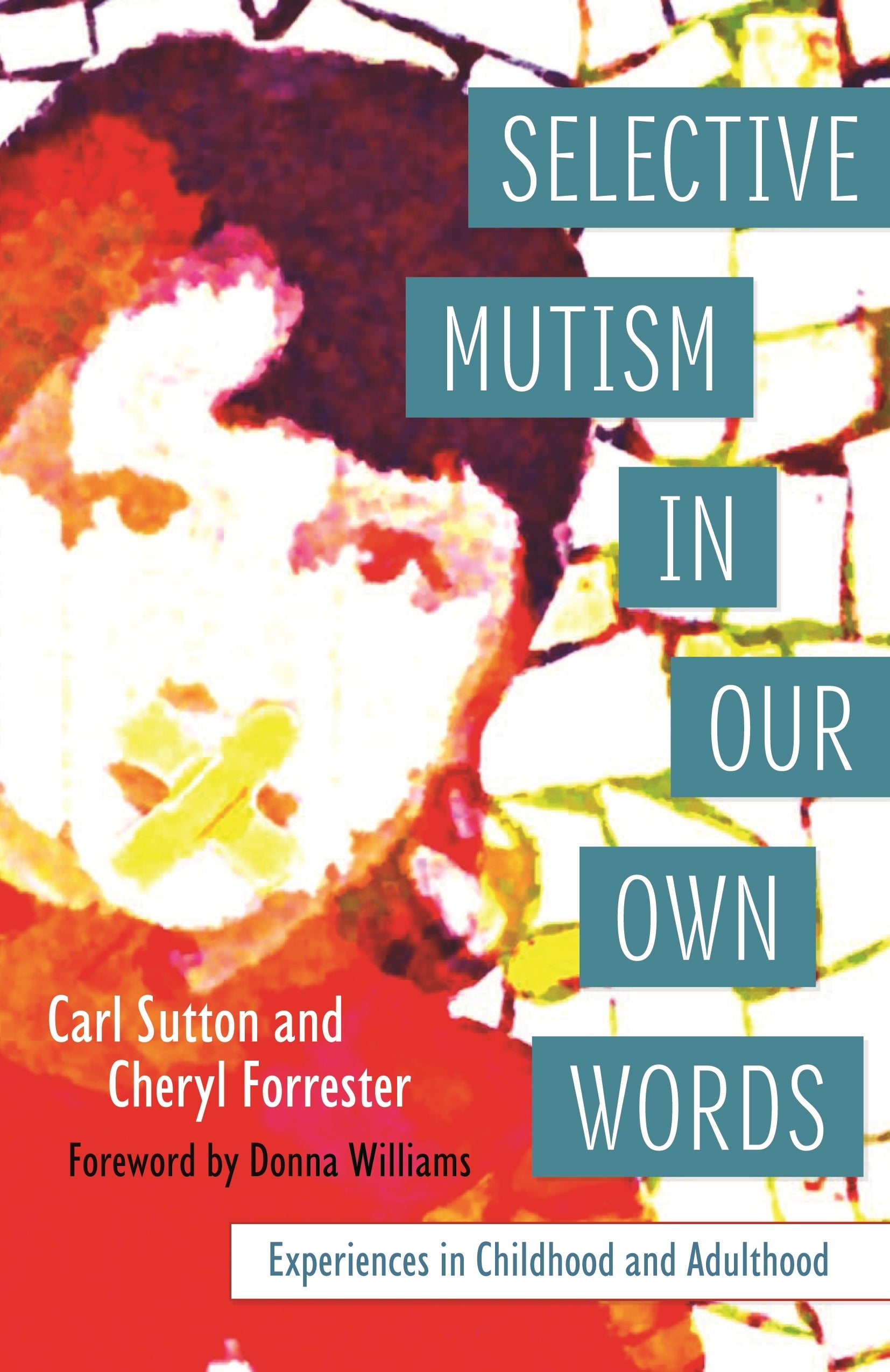 Selective Mutism In Our Own Words by Cheryl Forrester, Carl Sutton, Donna Williams