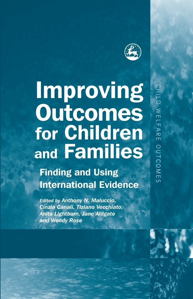 Improving Outcomes for Children and Families by Wendy Rose, James K Whittaker, Tiziano Vecchiato, Anita Lightburn, Cinzia Canali, Jane Aldgate, Harriet Ward, Tony Maluccio