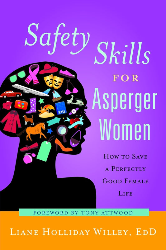Safety Skills for Asperger Women by Liane Holliday Willey, Dr Anthony Attwood