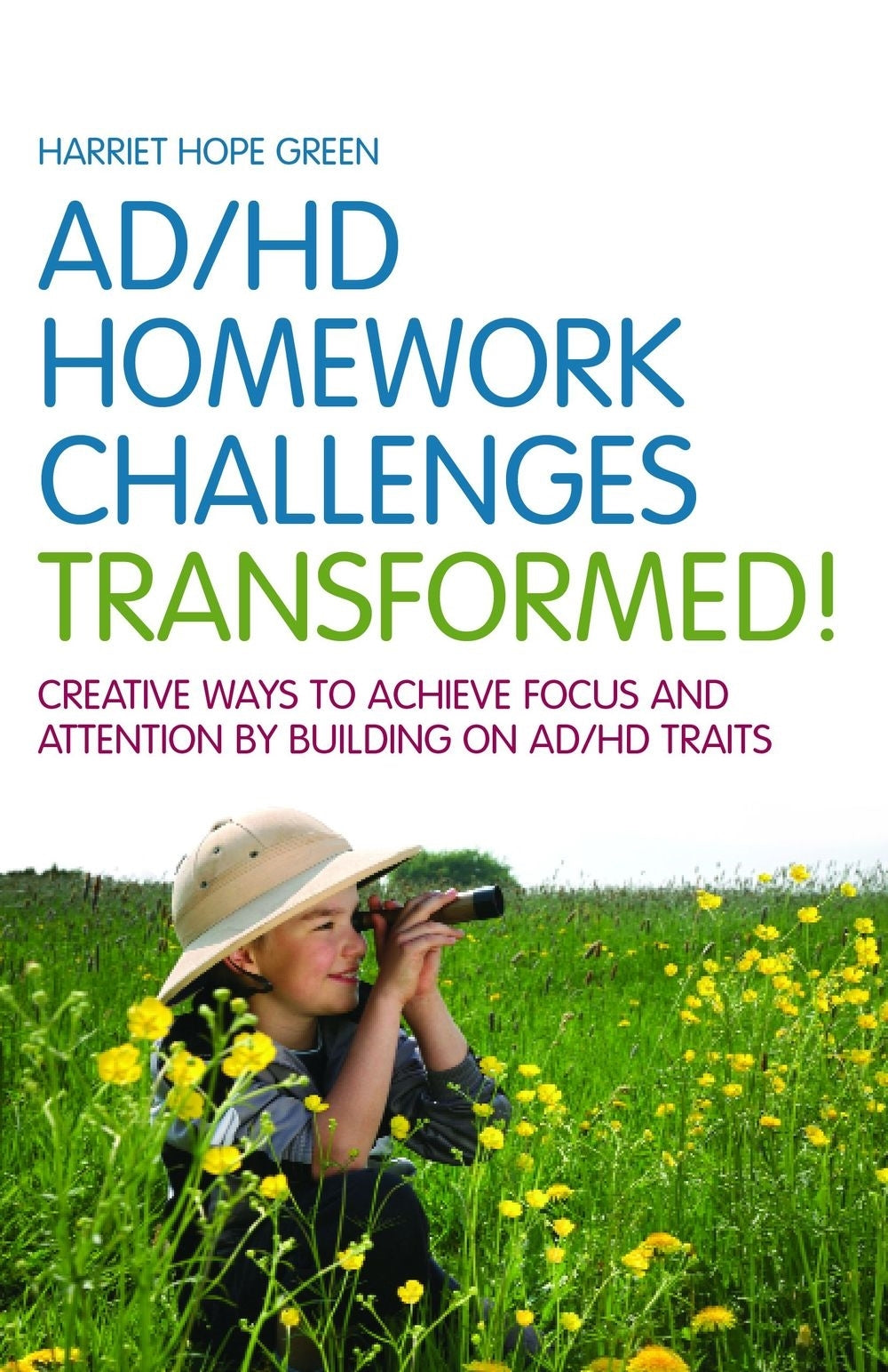 AD/HD Homework Challenges Transformed! by Harriet Hope Green