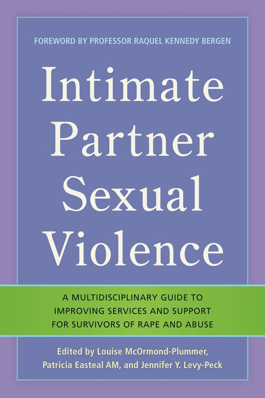Intimate Partner Sexual Violence by No Author Listed, Patricia Easteal, Louise McOrmond Plummer, Jennifer Y. Levy-Peck, Raquel Kennedy Bergen