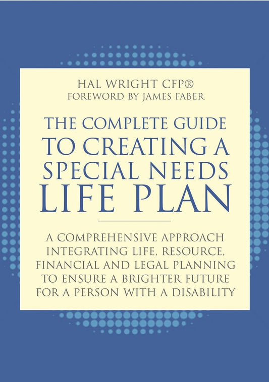 The Complete Guide to Creating a Special Needs Life Plan by Hal Wright, James Faber