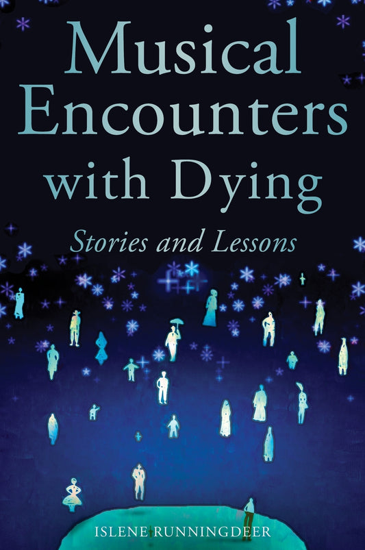 Musical Encounters with Dying by Islene Runningdeer, Diana Peirce
